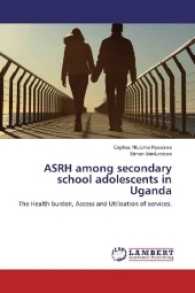 ASRH among secondary school adolescents in Uganda : The Health burden, Access and Utilisation of services. （2017. 96 S. 220 mm）