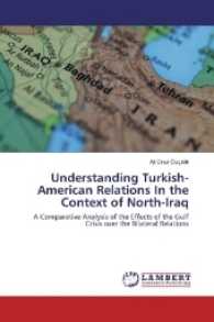 Understanding Turkish-American Relations In the Context of North-Iraq : A Comparative Analysis of the Effects of the Gulf Crisis over the Bilateral Relations （2017. 56 S. 220 mm）