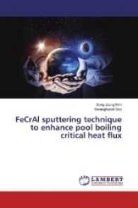 FeCrAl sputtering technique to enhance pool boiling critical heat flux （2017. 64 S. 220 mm）