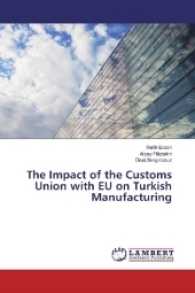 The Impact of the Customs Union with EU on Turkish Manufacturing （2017. 52 S. 220 mm）