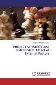PROJECT STRATEGY and LEADERSHIP: Effect of External Factors （2017. 120 S. 220 mm）
