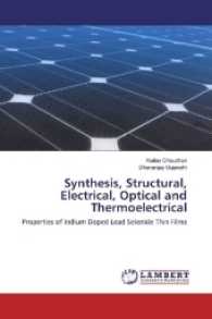 Synthesis, Structural, Electrical, Optical and Thermoelectrical : Properties of Indium Doped Lead Selenide Thin Films （2017. 180 S. 220 mm）