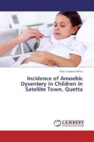 Incidence of Amoebic Dysentery in Children in Satellite Town, Quetta （2017. 56 S. 220 mm）