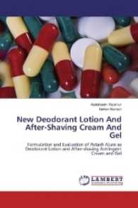 New Deodorant Lotion And After-Shaving Cream And Gel : Formulation and Evaluation of Potash Alum as Deodorant Lotion and After-shaving Astringent Cream and Gel （2017. 92 S. 220 mm）