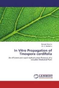 In Vitro Propagation of Tinospora cordifolia : An efficient and rapid multiplication Protocol of a valuable Medicinal Plant （2017. 104 S. 220 mm）