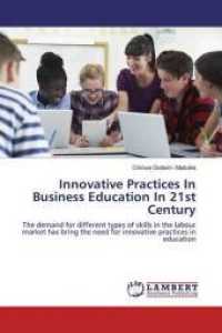Innovative Practices In Business Education In 21st Century : The demand for different types of skills in the labour market has bring the need for innovative practices in education （2019. 56 S. 220 mm）