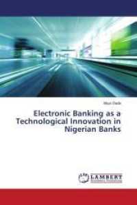 Electronic Banking as a Technological Innovation in Nigerian Banks （2019. 88 S. 220 mm）