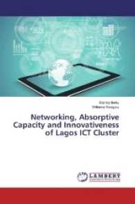 Networking, Absorptive Capacity and Innovativeness of Lagos ICT Cluster （2017. 56 S. 220 mm）