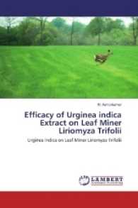 Efficacy of Urginea indica Extract on Leaf Miner Liriomyza Trifolii : Urginea Indica on Leaf Miner Liriomyza Trifolii （2017. 100 S. 220 mm）