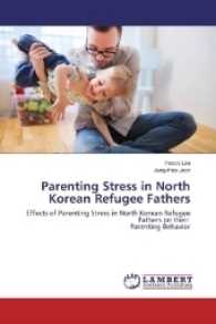 Parenting Stress in North Korean Refugee Fathers : Effects of Parenting Stress in North Korean Refugee Fathers on their Parenting Behavior （2017. 52 S. 220 mm）