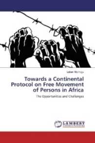 Towards a Continental Protocol on Free Movement of Persons in Africa : The Opportunities and Challenges （2017. 60 S. 220 mm）