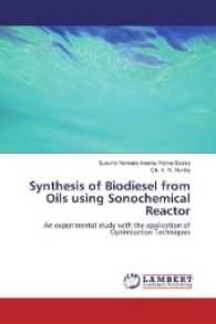 Synthesis of Biodiesel from Oils using Sonochemical Reactor : An experimental study with the application of Optimization Techniques （2017. 120 S. 220 mm）
