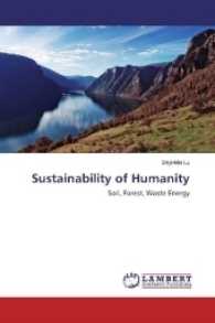 Sustainability of Humanity : Soil, Forest, Waste Energy （2017. 76 S. 220 mm）