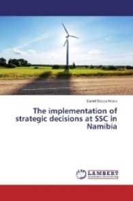 The implementation of strategic decisions at SSC in Namibia （2017. 92 S. 220 mm）