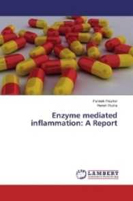 Enzyme mediated inflammation: A Report （2017. 56 S. 220 mm）