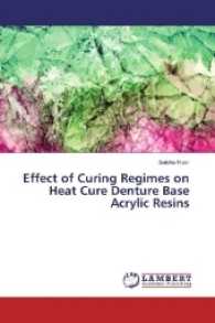Effect of Curing Regimes on Heat Cure Denture Base Acrylic Resins （2017. 132 S. 220 mm）