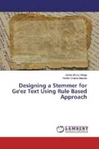 Designing a Stemmer for Ge'ez Text Using Rule Based Approach （2017. 116 S. 220 mm）