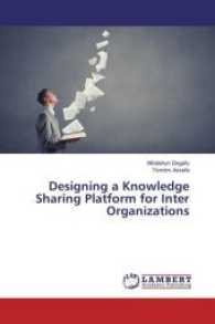 Designing a Knowledge Sharing Platform for Inter Organizations （2017. 112 S. 220 mm）