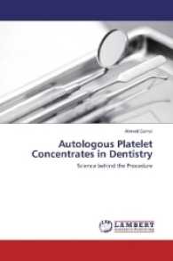Autologous Platelet Concentrates in Dentistry : Science behind the Procedure （2017. 68 S. 220 mm）