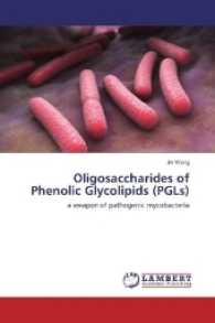 Oligosaccharides of Phenolic Glycolipids (PGLs) : a weapon of pathogenic mycobacteria （2017. 132 S. 220 mm）