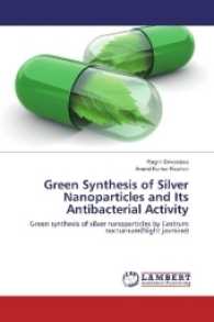 Green Synthesis of Silver Nanoparticles and Its Antibacterial Activity : Green synthesis of silver nanoparticles by Cestrum nocturnum(Night jasmine) （2017. 104 S. 220 mm）