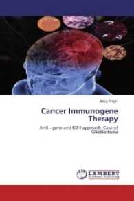 Cancer Immunogene Therapy : Anti - gene anti IGF-I approach. Case of Glioblastoma （2017. 140 S. 220 mm）