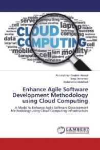Enhance Agile Software Development Methodology using Cloud Computing : A Model to Enhance Agile Software Development Methodology Using Cloud Computing Infrastructure （2017. 132 S. 220 mm）