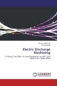 Electric Discharge Machining : To Study The Effect of Input Parameters on AISI 1040 Steel In Die- Sinker EDM （2017. 80 S. 220 mm）