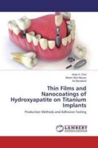 Thin Films and Nanocoatings of Hydroxyapatite on Titanium Implants : Production Methods and Adhesion Testing （2017. 96 S. 220 mm）