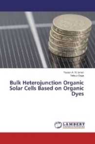 Bulk Heterojunction Organic Solar Cells Based on Organic Dyes （2017. 184 S. 220 mm）
