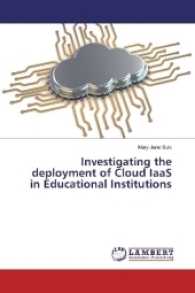 Investigating the deployment of Cloud IaaS in Educational Institutions （2017. 144 S. 220 mm）
