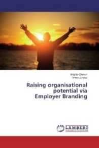 Raising organisational potential via Employer Branding （2017. 60 S. 220 mm）