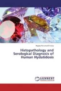 Histopathology and Serological Diagnosis of Human Hydatidosis （2017. 304 S. 220 mm）