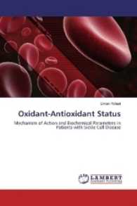 Oxidant-Antioxidant Status : Mechanism of Action and Biochemical Parameters in Patients with Sickle Cell Disease （2017. 88 S. 220 mm）