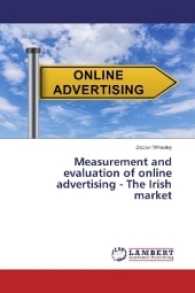 Measurement and evaluation of online advertising - The Irish market （2017. 96 S. 220 mm）