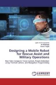 Designing a Mobile Robot for Rescue Assist and Military Operations : Real Time Computer Vision System, People Detection using Thermal Camera, and Navigation Programming （2017. 116 S. 220 mm）
