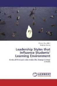 Leadership Styles that Influence Students' Learning Environment : Kinds of Principals who make the change in their schools （2017. 108 S. 220 mm）