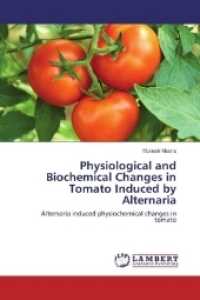 Physiological and Biochemical Changes in Tomato Induced by Alternaria : Alternaria induced physiochemical changes in tomato （2017. 200 S. 220 mm）