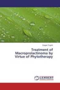 Treatment of Macroprolactinoma by Virtue of Phytotherapy （2017. 68 S. 220 mm）