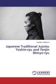 Japanese Traditional Jujutsu Yoshin-ryu and Tenjin Shinyo-ryu （2017. 52 S. 220 mm）