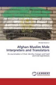 Afghan Muslim Male Interpreters and Translators : An examination of their identity changes and lived wartime experiences （2017. 344 S. 220 mm）