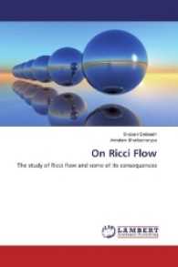 On Ricci Flow : The study of Ricci flow and some of its consequences （2017. 100 S. 220 mm）