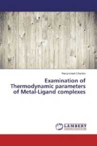 Examination of Thermodynamic parameters of Metal-Ligand complexes （2017. 56 S. 220 mm）