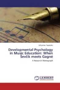 Developmental Psychology in Music Education: When Sevc&iacute;k meets Gagn&eacute; : A Research Monograph （2017. 64 S. 220 mm）