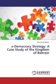 e-Democracy Strategy: A Case Study of the Kingdom of Bahrain （2017. 300 S. 220 mm）