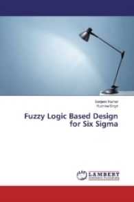 Fuzzy Logic Based Design for Six Sigma （2017. 52 S. 220 mm）