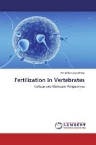 Fertilization In Vertebrates : Cellular and Molecular Perspectives （2017. 104 S. 220 mm）