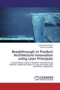 Breakthrough in Product Architecture Innovation using Lean Principals : A quantitative study of Swedish manufacturing industry, exploring impact of Lean principals over innovation capabilities （2017. 56 S. 220 mm）