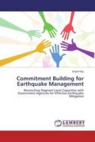 Commitment Building for Earthquake Management : Reconciling Stagnant Local Capacities with Government Agencies for Effective Earthquake Mitigation （2017. 216 S. 220 mm）