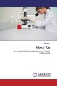 Moxa Tar : A Cure for Corticosteroid Resistant Chronic Inflammation （2017. 64 S. 220 mm）